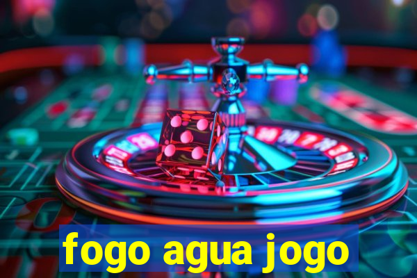 fogo agua jogo